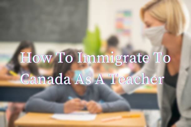 How To Immigrate To Canada As A Teacher