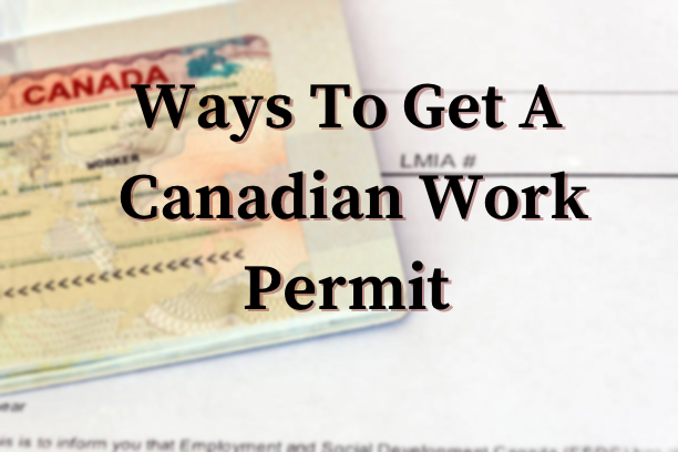 Ways To Get A Canadian Work Permit