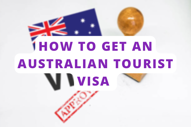How To Get An Australian Tourist Visa
