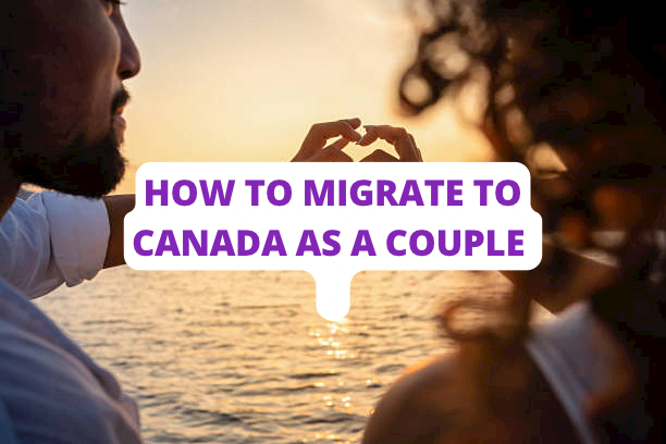 How To Migrate To Canada As A Couple