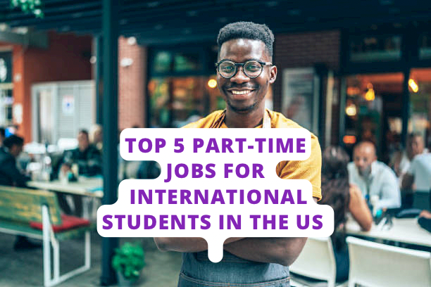 Top 5 Part-time Jobs For International Students In The US