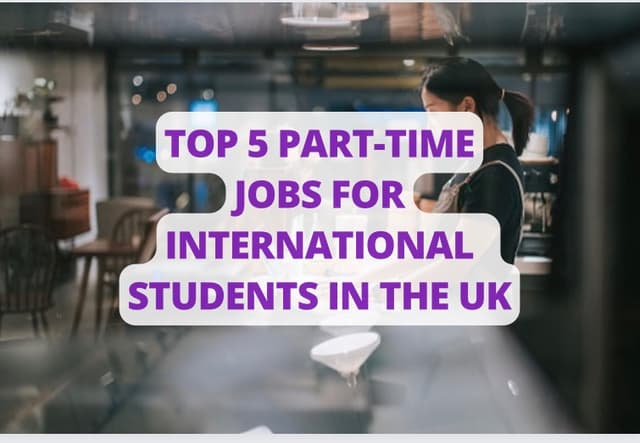 Top 5 Part-time Jobs In The UK For International Students