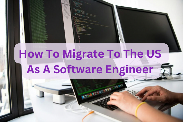 How To Migrate To The US As A Software Engineer