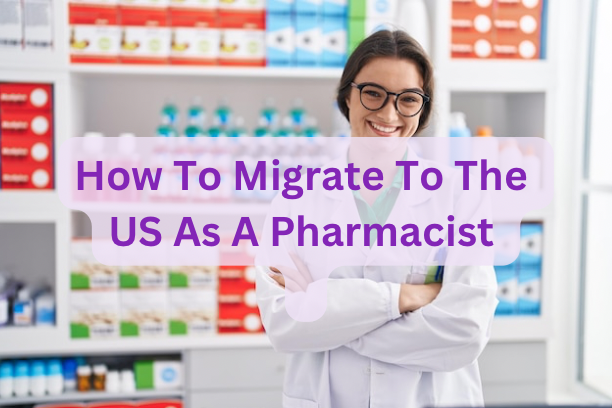 How to Migrate to The US As A Pharmacist