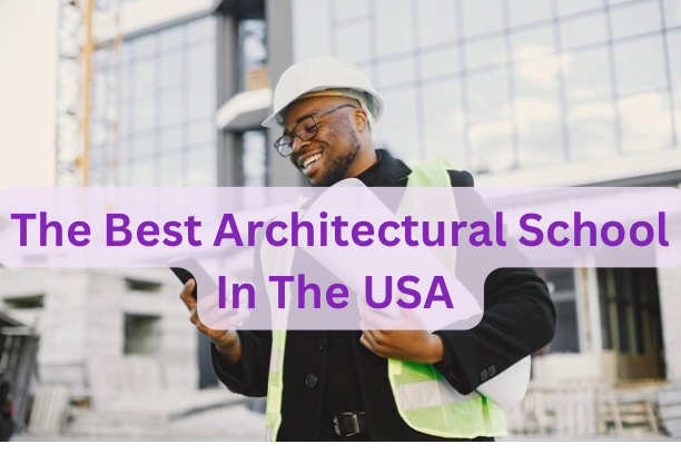 The Best Architectural Schools In The USA