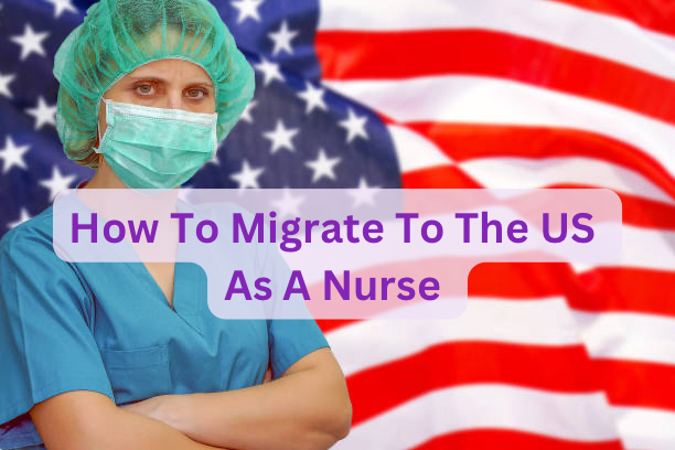 How To Migrate to The US As A Nurse