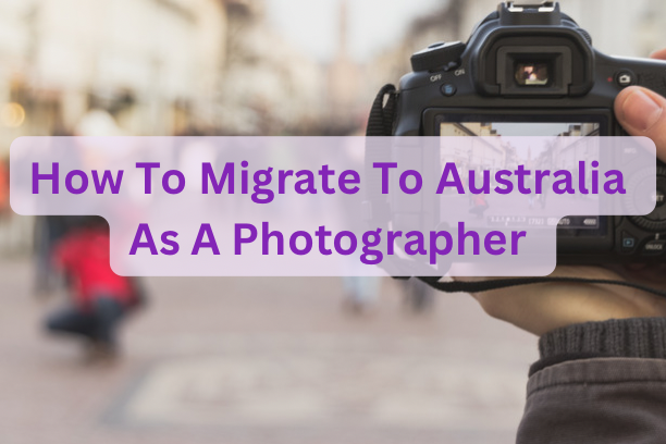 How To Migrate To Australia As A Photographer