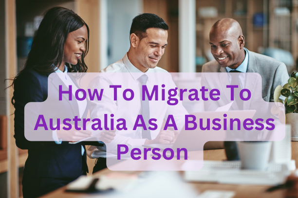 How To Migrate To Australia As A Business Person