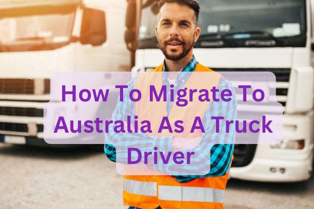 How To Migrate To Australia As A Truck Driver