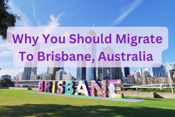 Why You Should Migrate To Brisbane, Australia