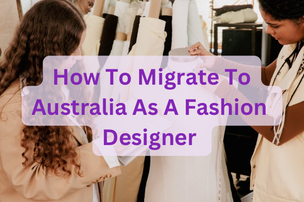 How To Migrate To Australia As A Fashion Designer