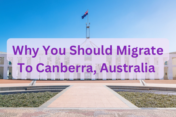 Why You Should Migrate To Canberra, Australia