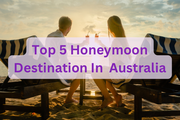 Top 5 Honeymoon Destination In Australia
