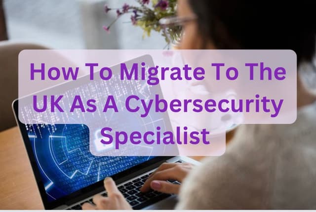 How To Migrate To The UK As A Cybersecurity Specialist