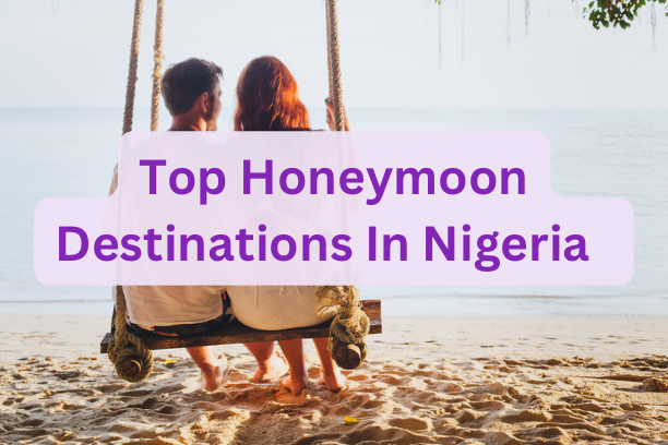Top Honeymoon Destinations In Nigeria