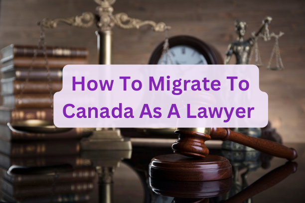 How To Migrate To Canada As A Lawyer