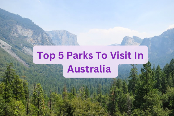 Top 5 Parks To Visit In Australia