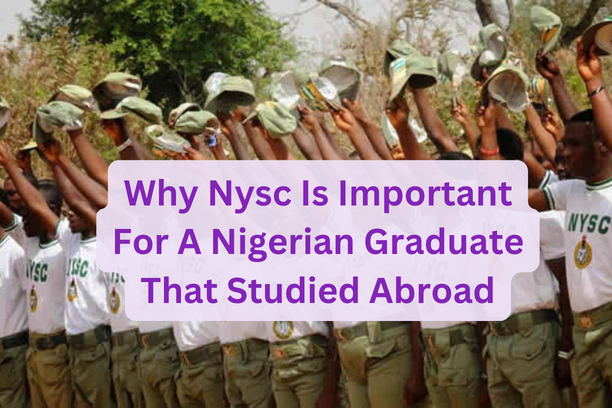 Why Nysc Is Important For A Nigerian Graduate Who Studied Abroad
