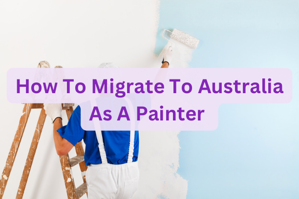 How To Migrate To Australia As A Painter