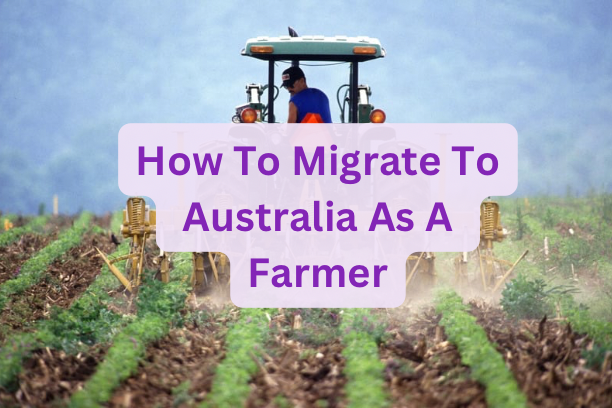 How To Migrate To Australia As A Farmer