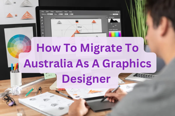 How To Migrate To Australia As A Graphics Designer