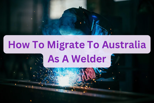 How To Migrate To Australia As A Welder