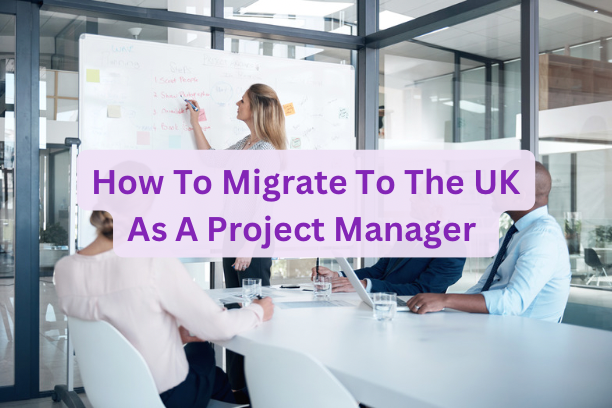 How To Migrate To The UK As A Project Manager