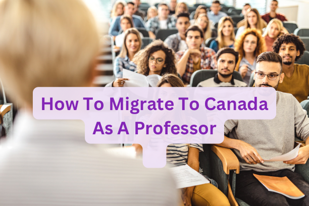 How To Migrate To Canada As A Professor