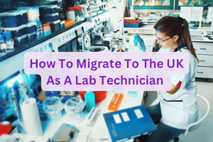 How To Migrate The UK As A Lab Technician