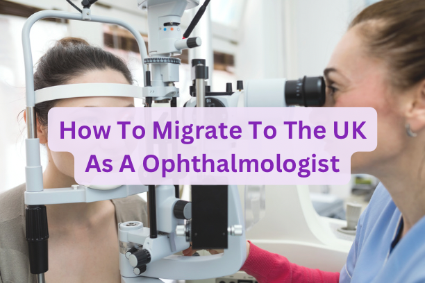 How To Migrate To The UK As A Ophthalmologist
