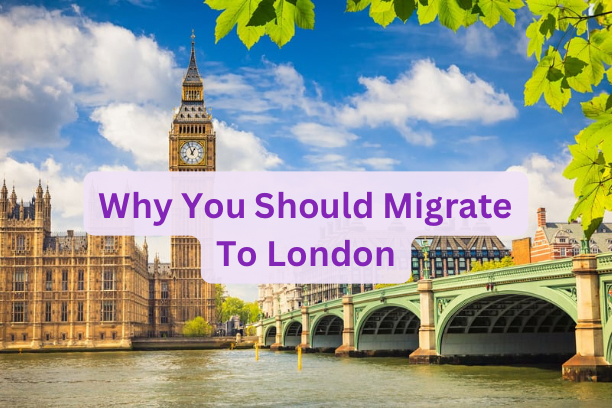 Why You Should Migrate To London