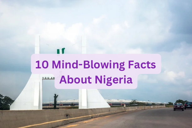 10 Mind-Blowing Facts About Nigeria