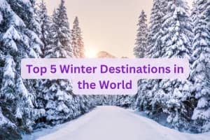 Top 5 Winter Destinations in the World