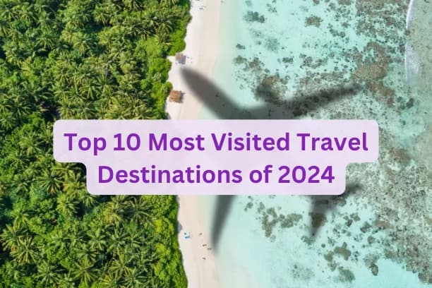 Top 10 Most Visited Travel Destinations of 2024