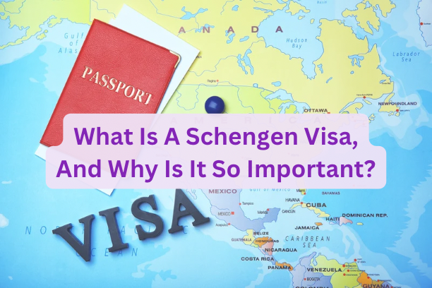 What Is A Schengen Visa, And Why Is It So Important?