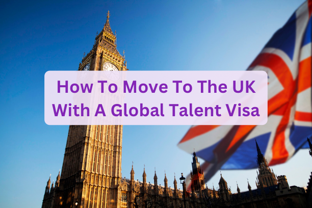 How to Move to the UK with a Global Talent Visa