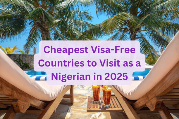 Cheapest Visa-Free Countries to Visit as a Nigerian in 2025