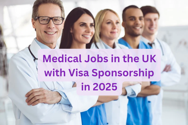 Medical Jobs in the UK with Visa Sponsorship in 2025