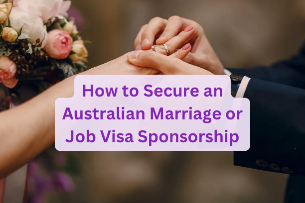 How to Secure an Australian Marriage or Job Visa Sponsorship