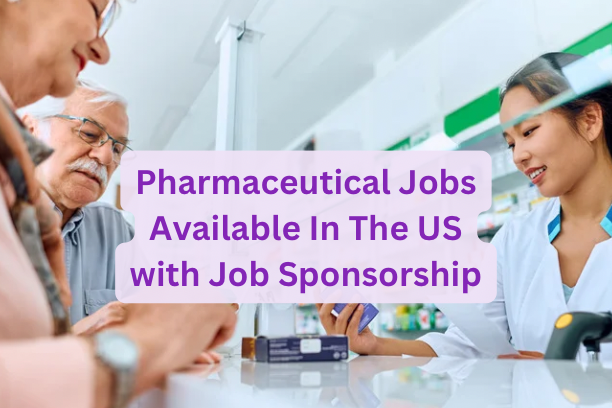 Pharmaceutical Jobs Available In The US with Job Sponsorship