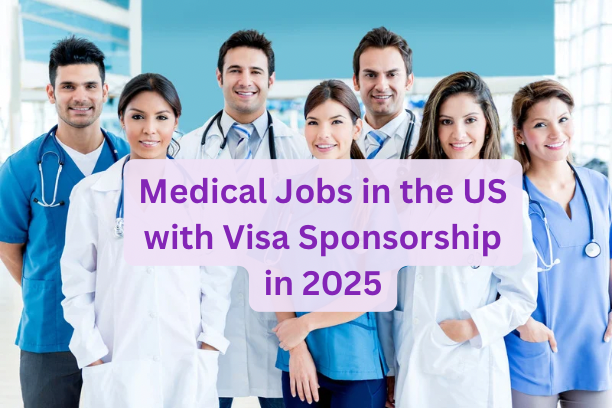Medical Jobs in the US with Visa Sponsorship in 2025