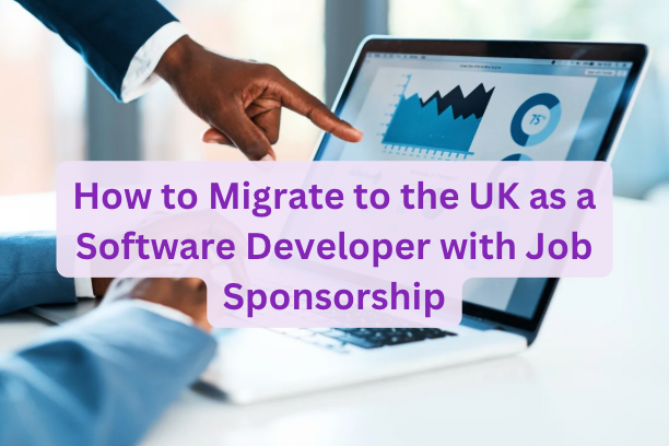 How to Migrate to the UK as a Software Developer with Job Sponsorship