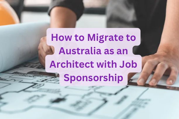 How to Migrate to Australia as an Architect with Job Sponsorship