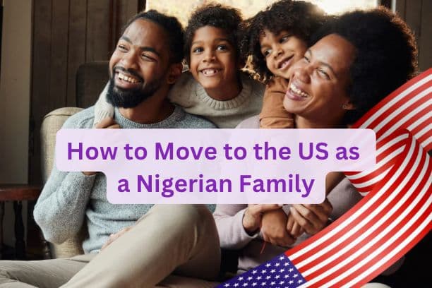 How to Move to the U.S. as a Nigerian Family