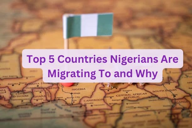 Top 5 Countries Nigerians Are Migrating To And Why