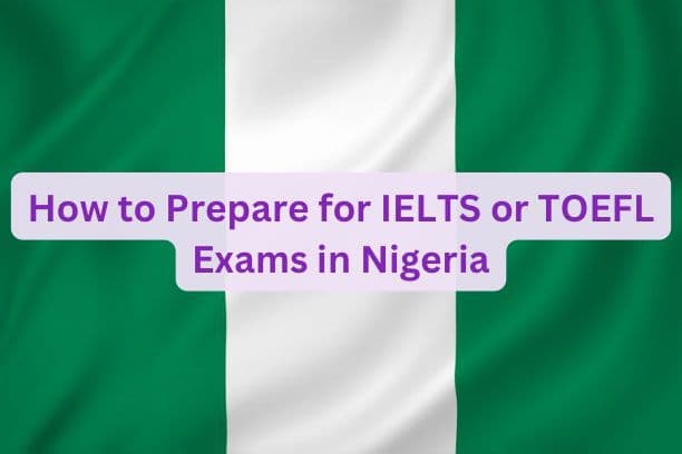 How to Prepare for IELTS or TOEFL Exams in Nigeria