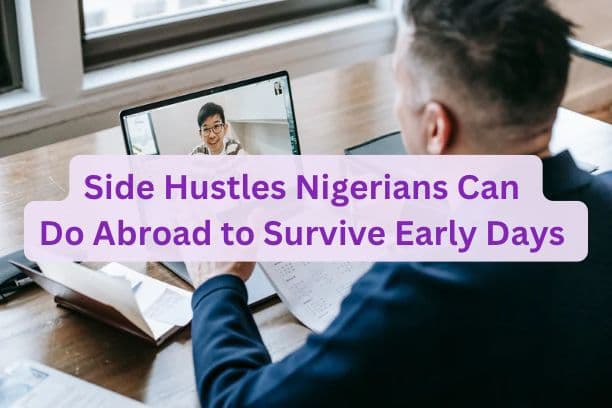 Side Hustles Nigerians Can Do Abroad to Survive Early Days