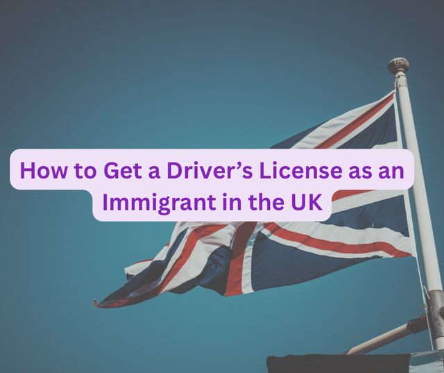 How to Get a Driver’s License as an Immigrant in the UK