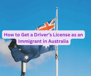 How to Get a Driver’s License as an Immigrant in Australia