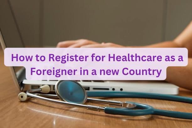 How to Register for Healthcare as a Foreigner in a New Country